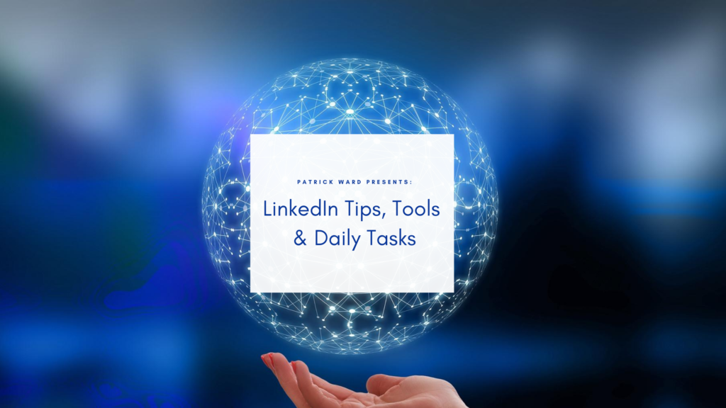LinkedIn Tips, Tools, and Daily Tasks: Creating a Roadmap to build and grow your Network
