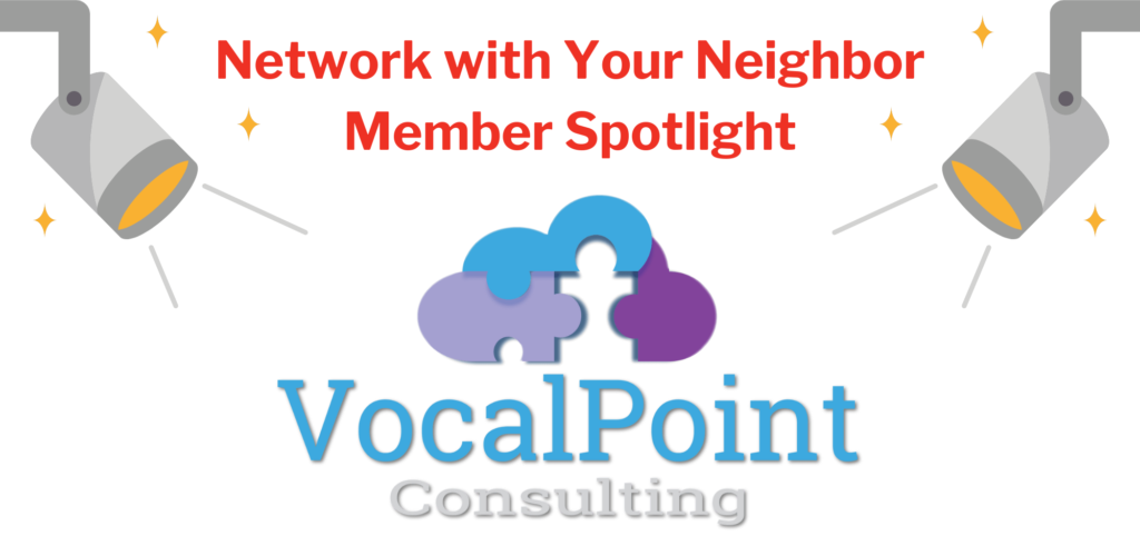Networking with Your Neighbor Member Spotlight -Vocal Point Consulting