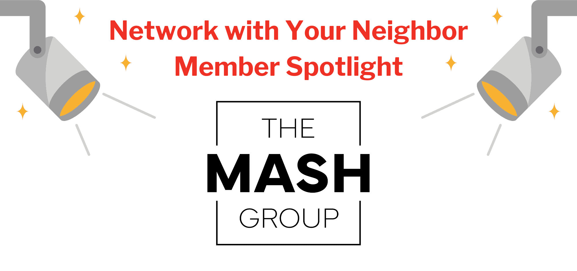Network with Your Neighbor - Member Spotlight - THE MASH GROUP